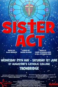 Poster. Text reads: Sister Act, Wednesday 29th May to Saturday 1st June, St Augustine's Catholic College, Trowbridge. Trowbridge Musical Theatre. Noda. Music by Alan Menken, lyrics by Glenn Slater, Book by Cheri Steinkellner & Bill Steinkellner. Additional book material: Douglas Carter Beane. Based on the Touchstone Pictures motion picture "Sister Act" written by Joseph Howard. This amateur production is presented by arrangement with Music Theatre International. All authorised performance materials are also supplied by MTI, www.mtishows.co.uk