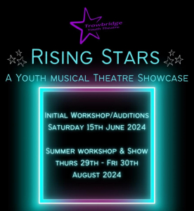 Poster for 'Rising Stars'. Text reads: Rising Stars, A Youth Musical Theatre Showcase. Initial workshop/auditions Saturday 15th June 2024. Summer workshop & show Thurs 29th – Fri 30th August 2024